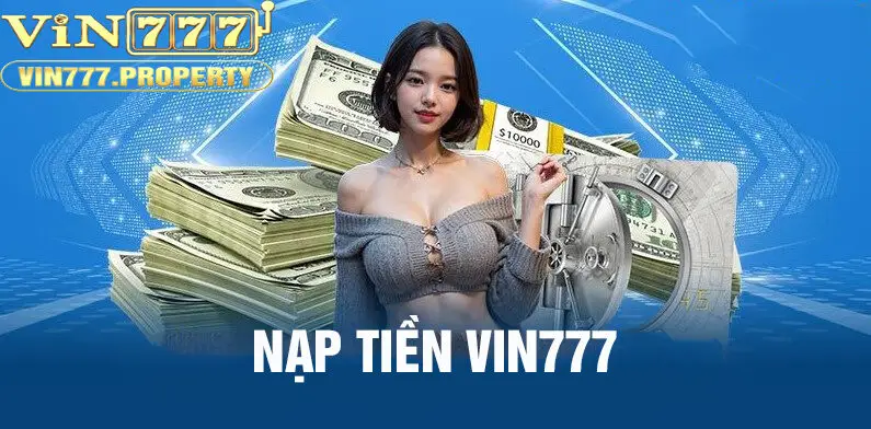 Nạp tiền vin777 an toàn và bảo mật